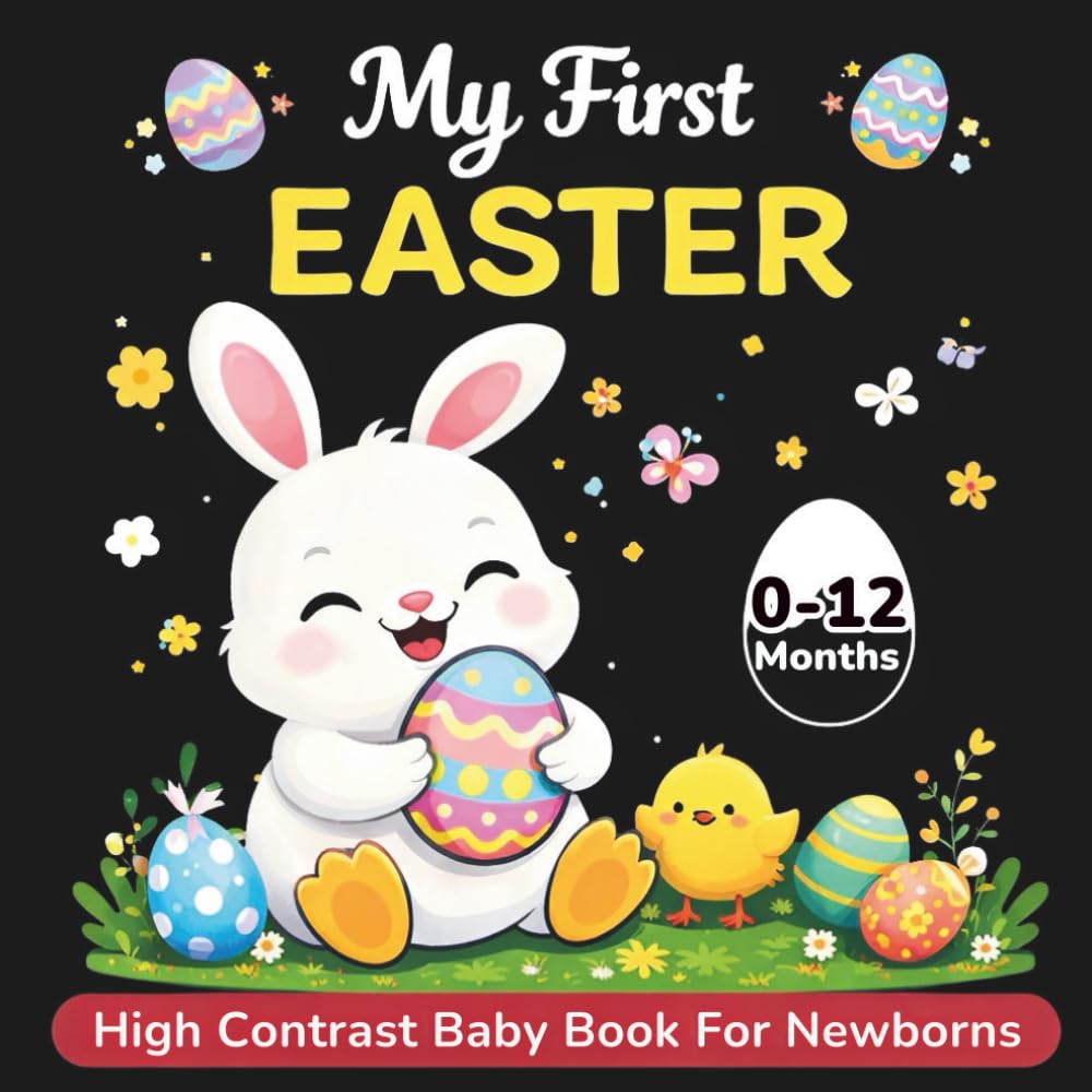 My First Easter High Contrast Baby Book For Newborns (0-12 months): Black and White Themed Images for Stimulation and Early Visual Development (Basket Stuffers for New Moms and Infants)