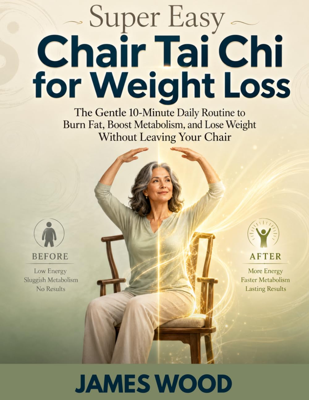 Super Easy Chair Tai Chi for Weight Loss: The Gentle 10-Minute Daily Routine to Burn Fat, Boost Metabolism, and Lose Weight Without Leaving Your Chair.