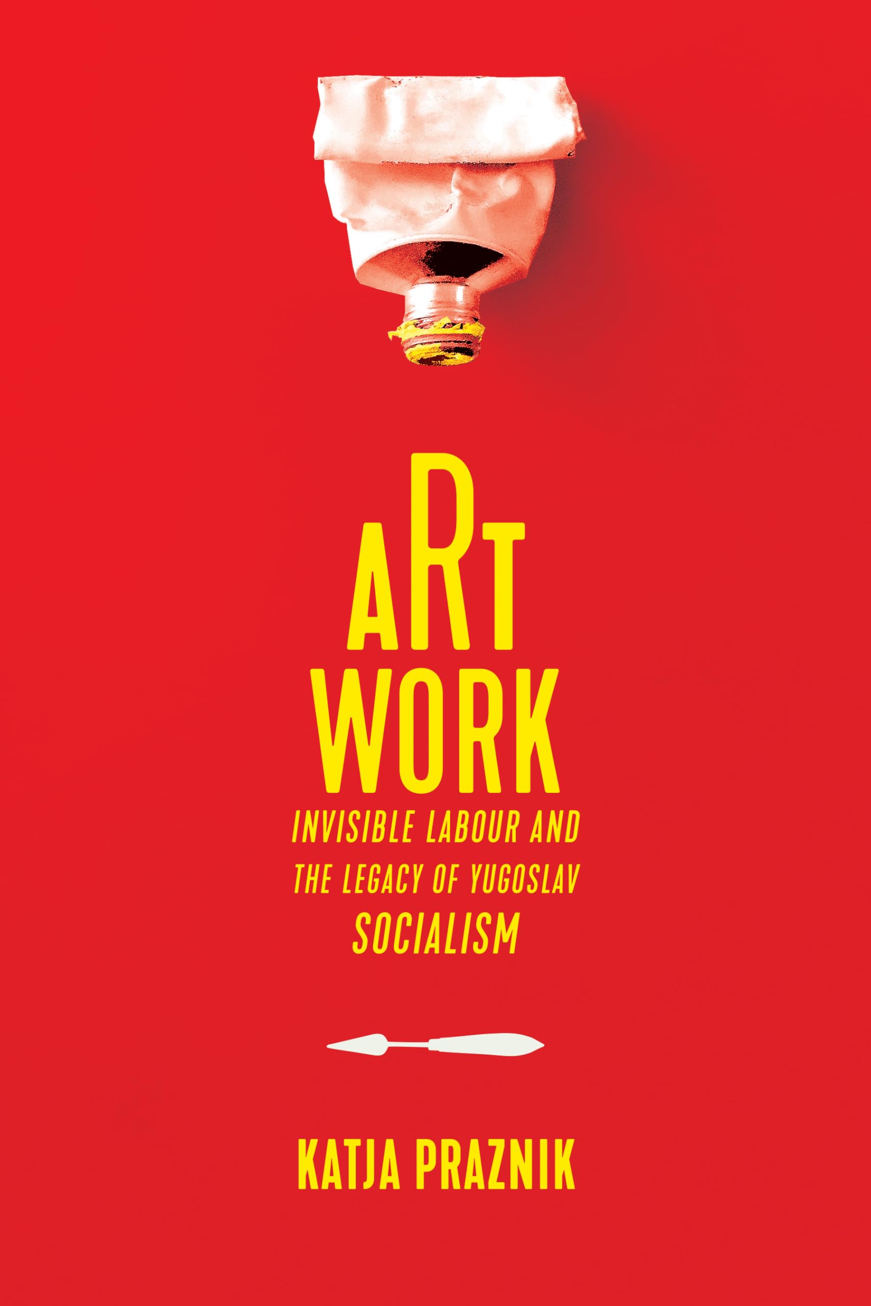 Art Work: Invisible Labour and the Legacy of Yugoslav Socialism