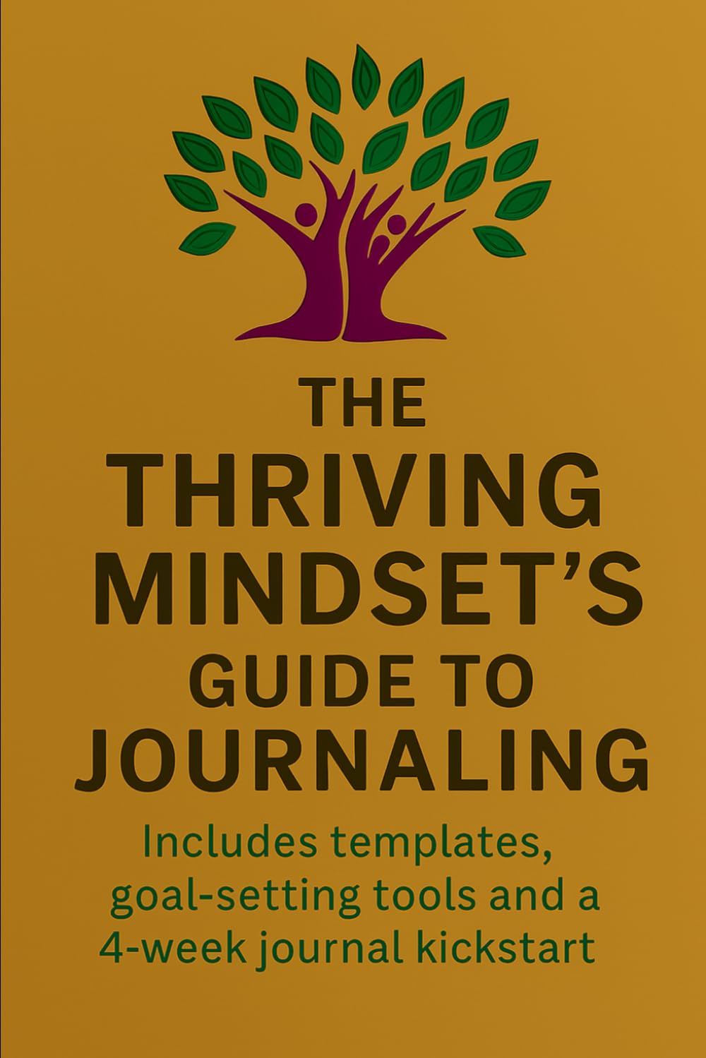 The Thriving Mindset's Guide To Journaling: A 4-Week Guided Journal and Coaching Companion for Building Habits, Goals, and a Better Mindset