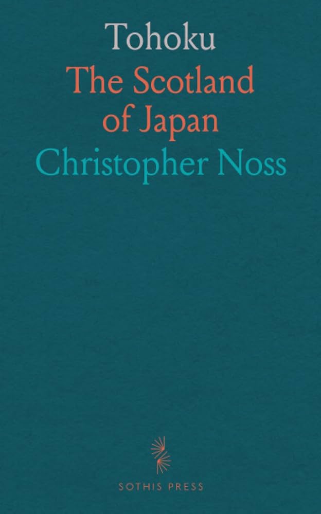 Ｔｏｈｏｋｕ　ｔｈｅ　Ｓｃｏｔｌａｎｄ　ｏｆ　Ｊａｐａｎ/エディション・シナプス/クリストファ-・ノッス（単行本） Tohoku the Scotland of Japan