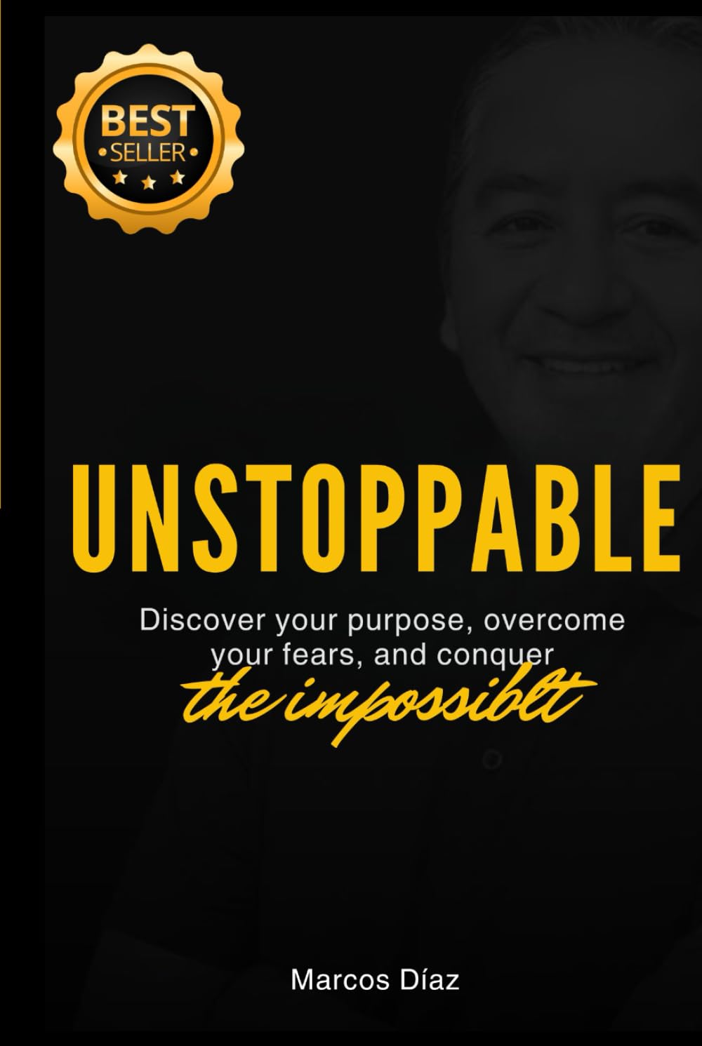 UNSTOPPABLE: Discover your purpose, overcome your fears, and conquer the impossible