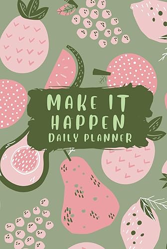 Make It Happen Daily Planner, Inspirational Journal, Blank Thick Paper, Ideal for School, College, and Everyday Use, Fresh Fruit Design, Perfect ... Men and Women, 6x9 Inches, 200 Blank Pages