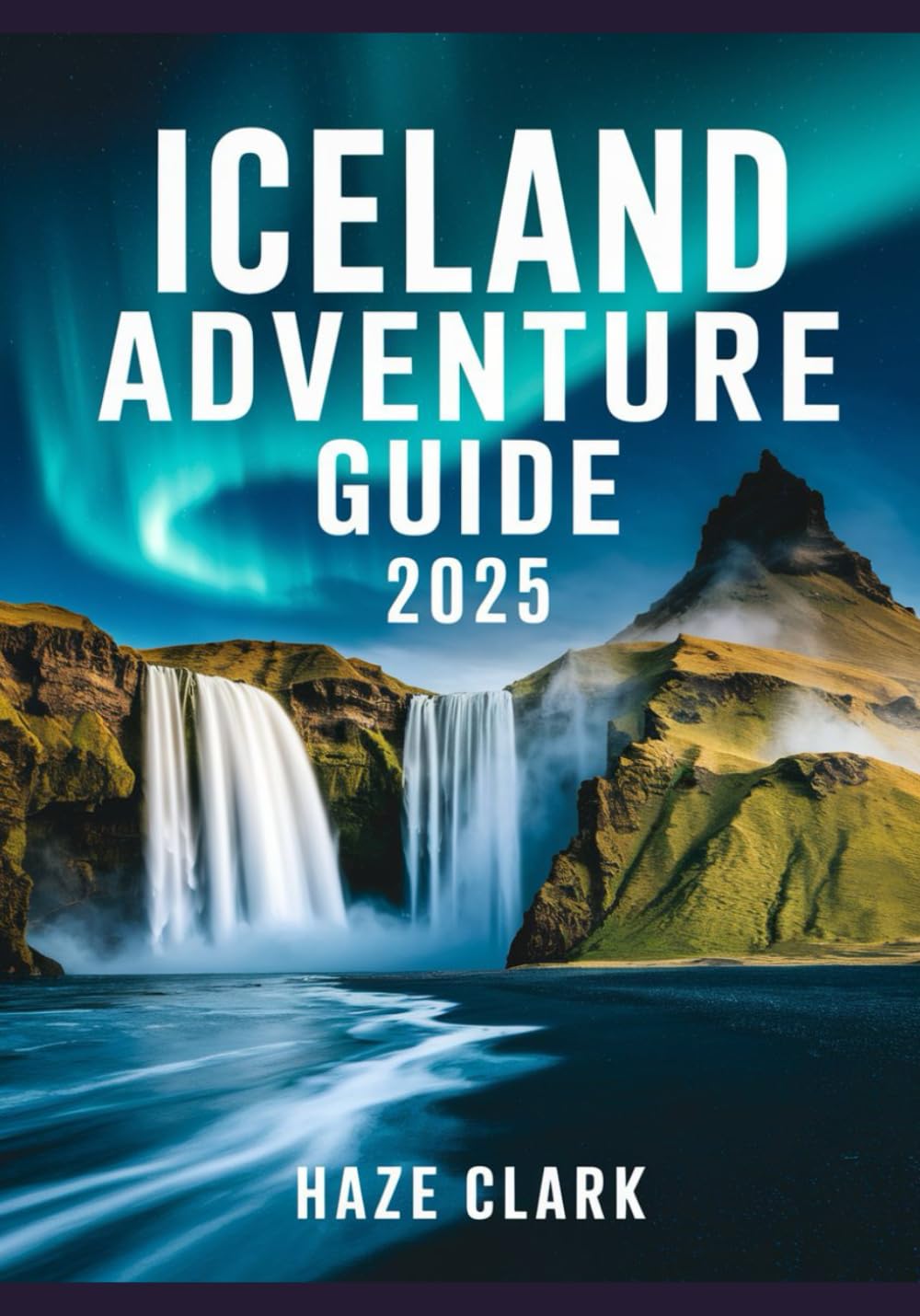 Iceland Adventure Guide 2025: Glaciers, Waterfalls, Volcanoes & Road Trip Itineraries for Outdoor Travelers