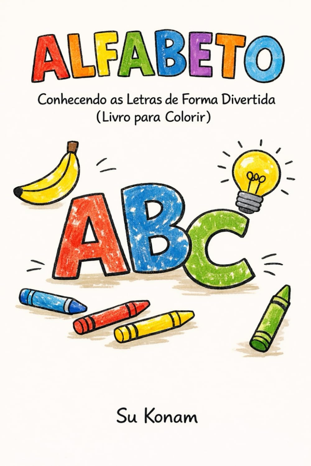 Alfabeto: Conhecendo as Letras de Forma Divertida (Livro para Colorir)