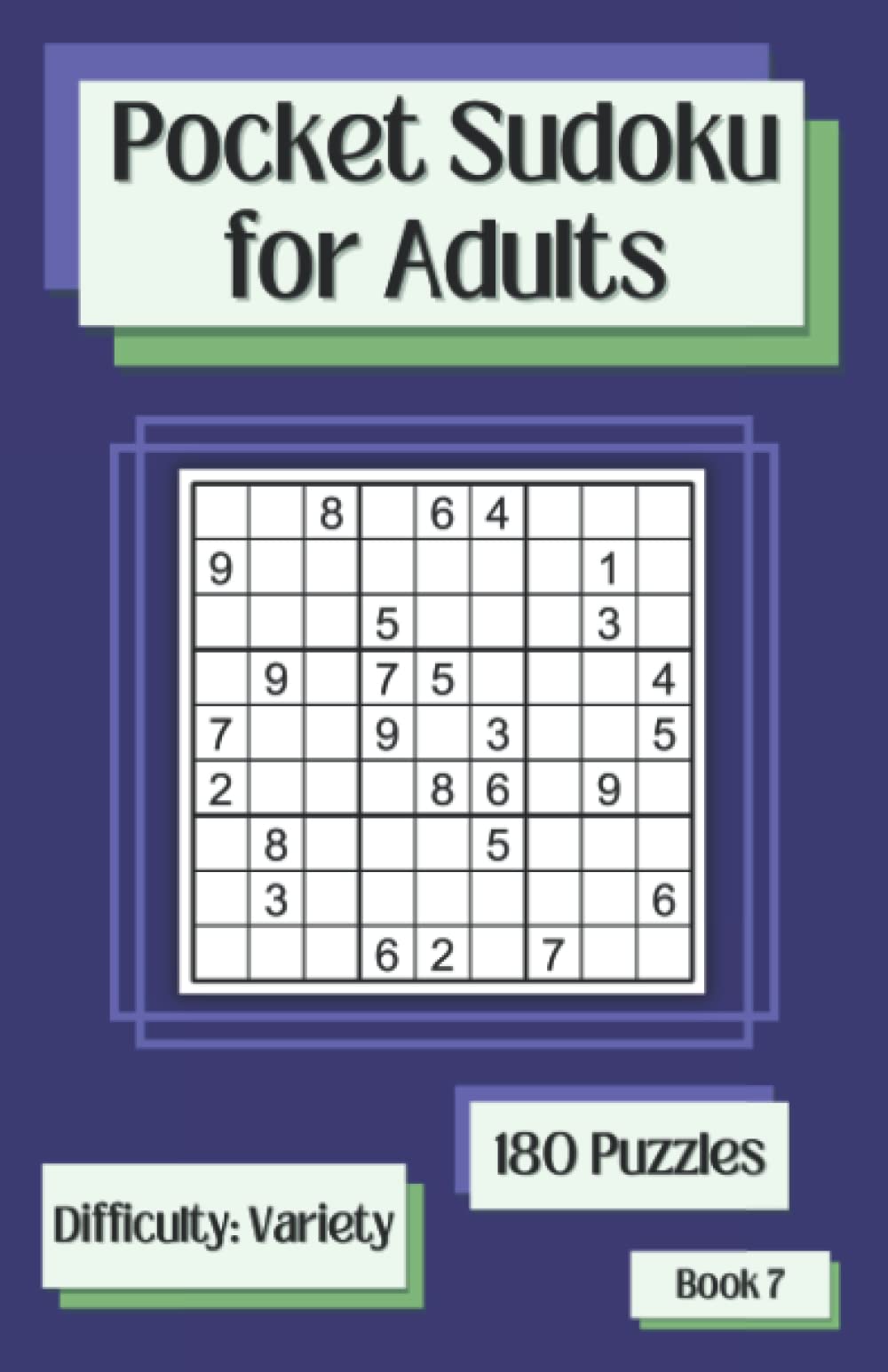 Pocket Sudoku for Adults Book 7: 180 Travel Sudoku Puzzles – Variety of Difficulty Levels