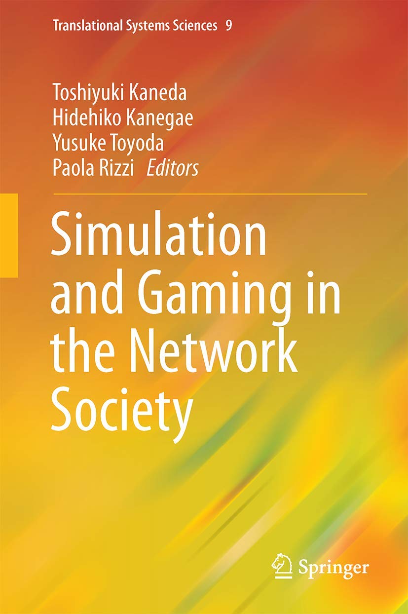 Simulation and Gaming in the Network Society (Translational Systems Sciences, 9)