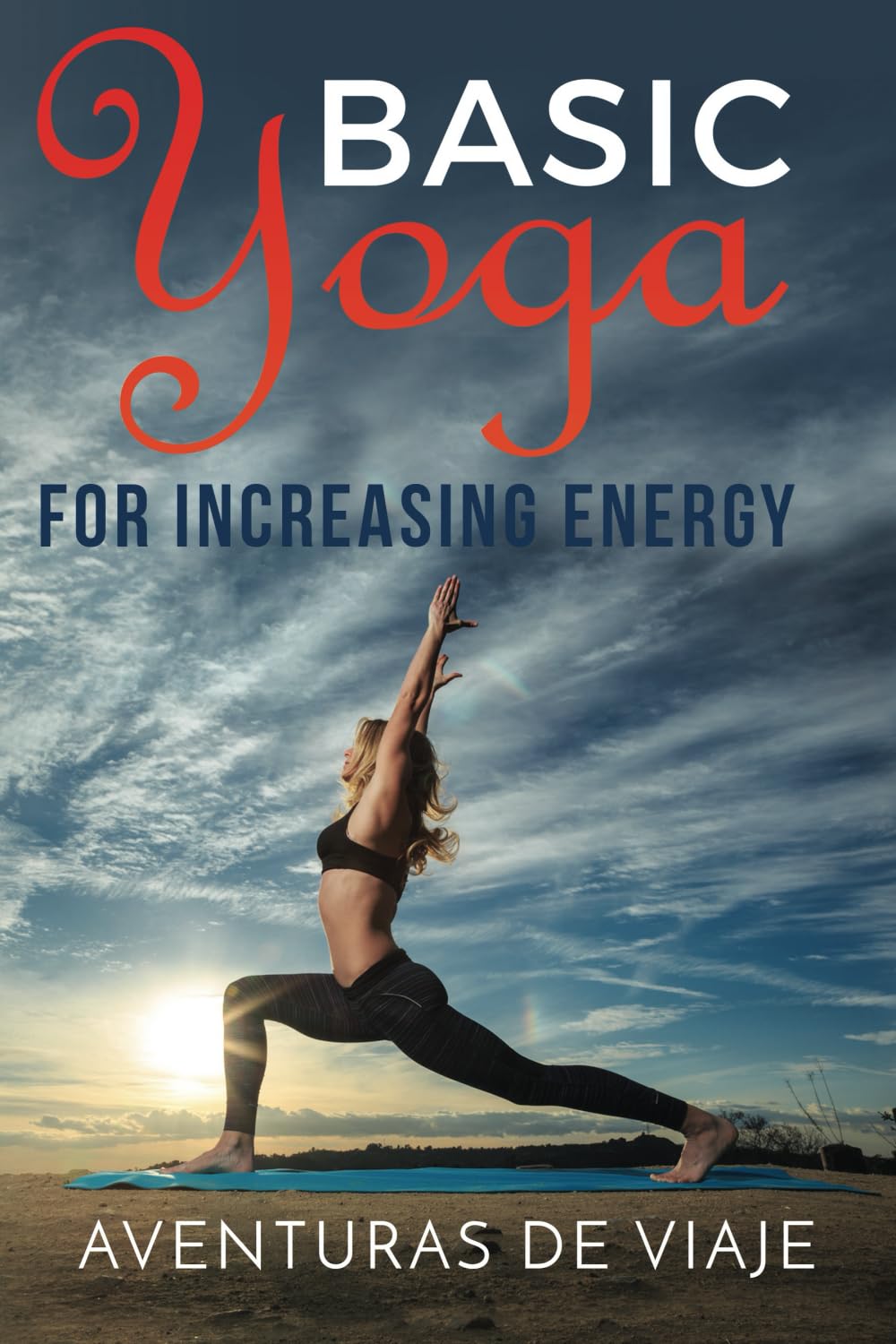 Basic Yoga for Increasing Energy: Yoga Therapy for Revitalization and Increasing Energy: 3