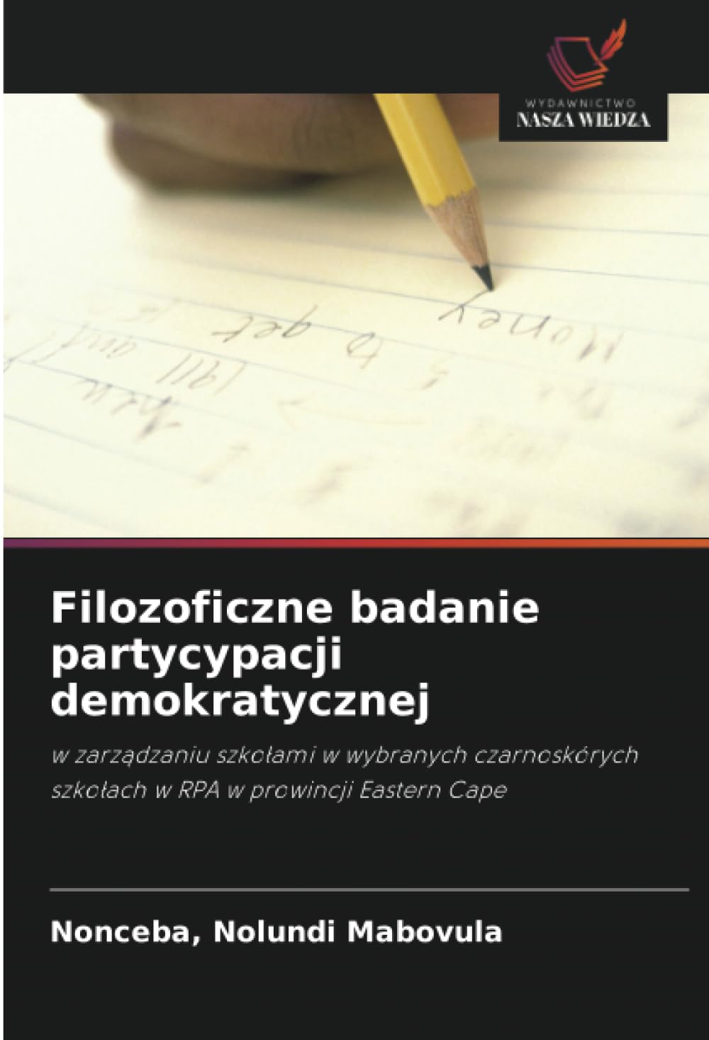 Filozoficzne badanie partycypacji demokratycznej: w zarz¿dzaniu szko¿ami w wybranych czarnoskórych szko¿ach w RPA w prowincji Eastern Cape