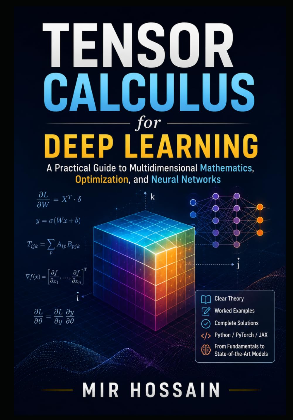 TENSOR CALCULUS for Deep Learning: A Practical Guide to Multidimensional Mathematics, Optimization, and Neural Networks