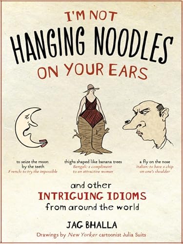 I'm Not Hanging Noodles on Your Ears and Other Intriguing