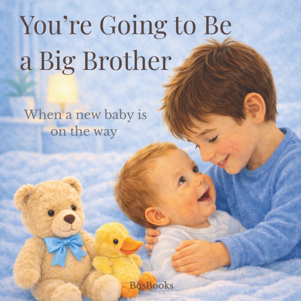 You’re Going to Be a Big Brother: A Gentle Story to Help Children Understand a New Baby and Their Feelings