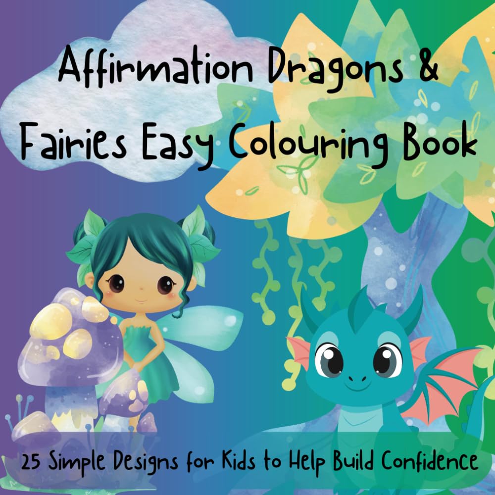 Affirmation Dragons & Fairies Easy Colouring Book: 25 Simple Designs for Kids to Help Build Confidence (Affirmation Easy Colouring Books)