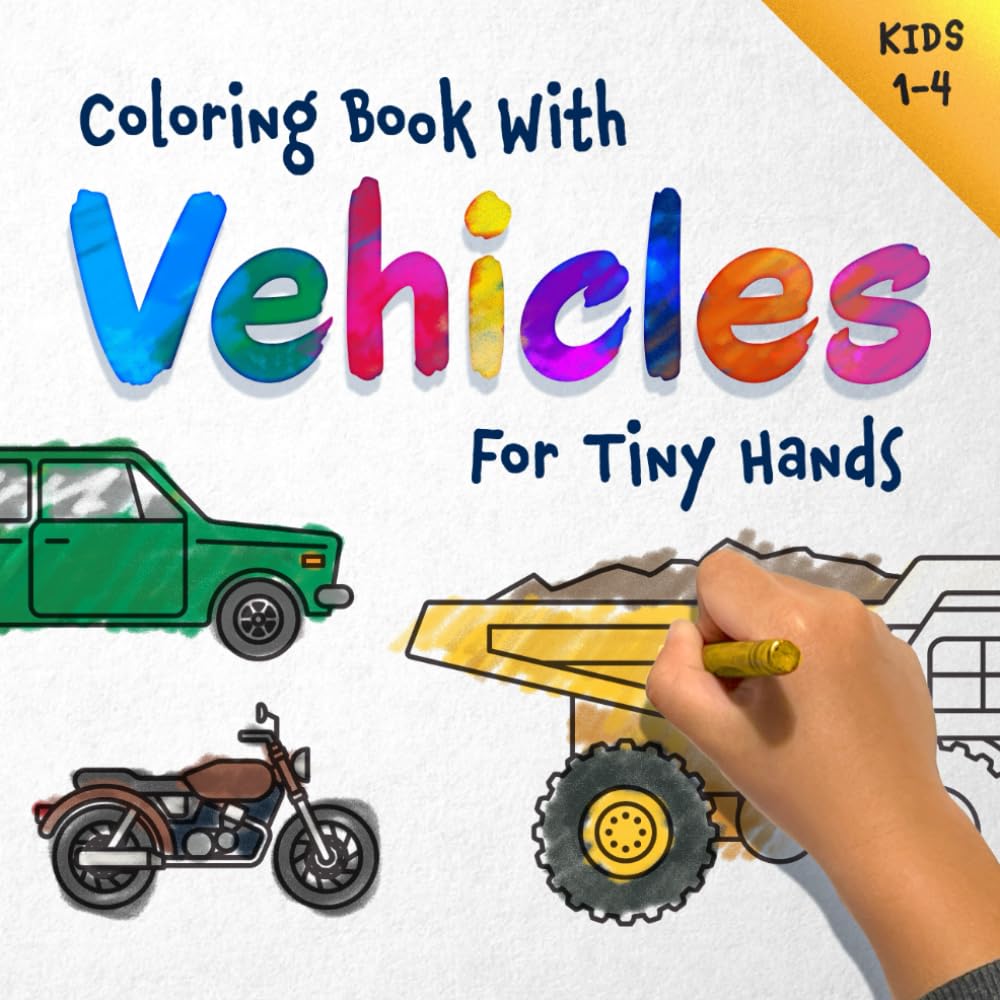 Coloring Book with Vehicles for tiny hands: For Kids Ages 1-4 : Car, Truck, Airplanes, Motorcycle and Many More