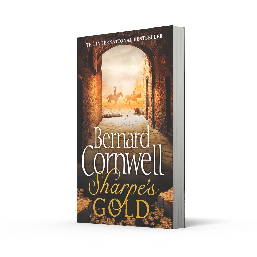 Sharpe’s Gold: The Destruction of Almeida, August 1810. An enthralling historical action adventure novel from the Sunday Times bestselling author: Book 9