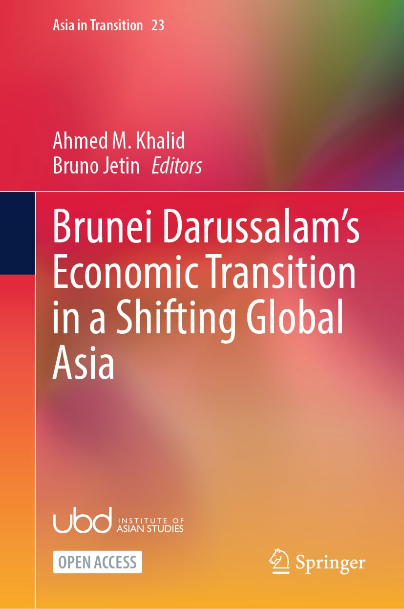 Brunei Darussalam’s Economic Transition in a Shifting Global Asia: 23 (Asia in Transition, 23)