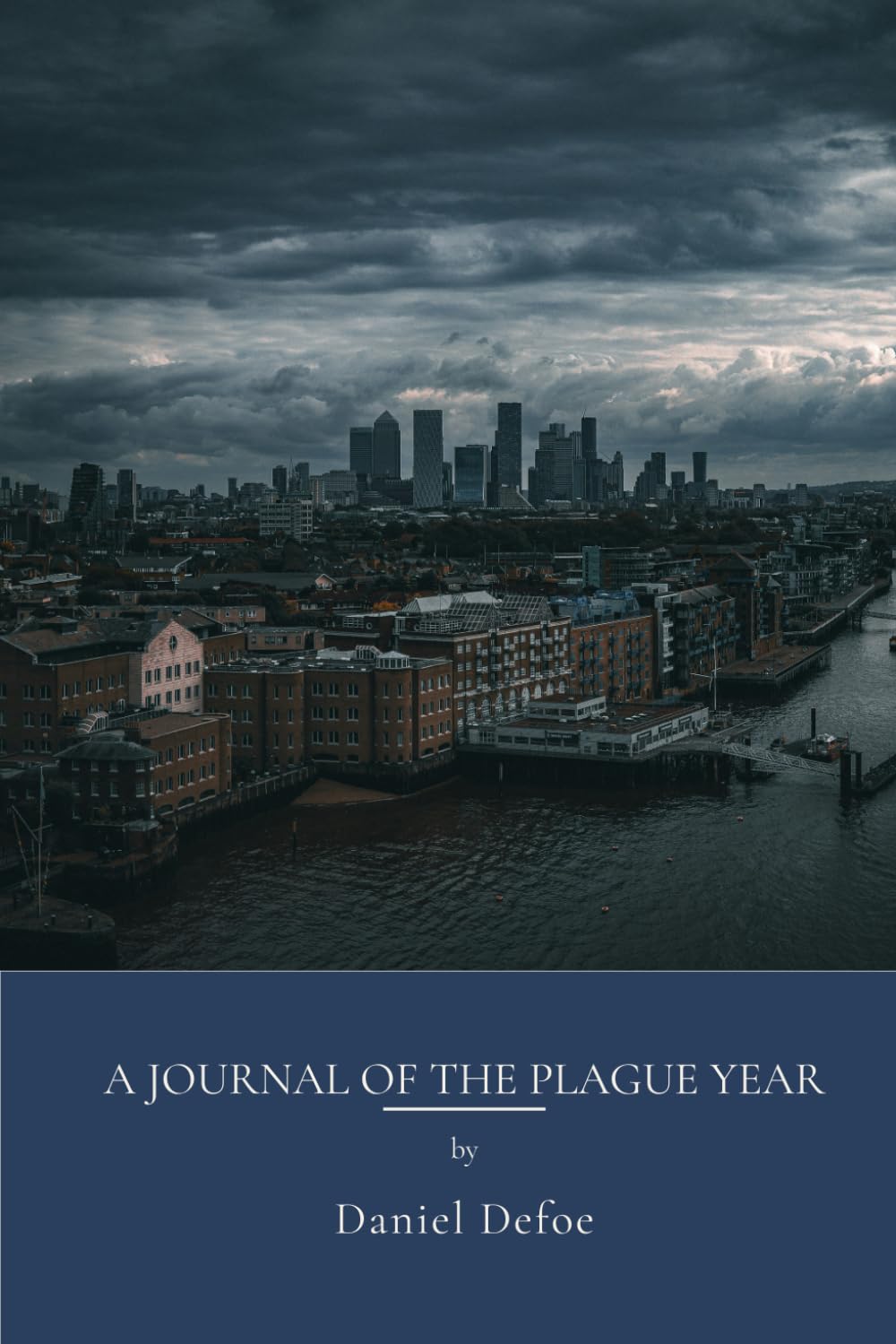 A Journal of the Plague Year: Pandemic Account Of The Great Plague London (Annotated)
