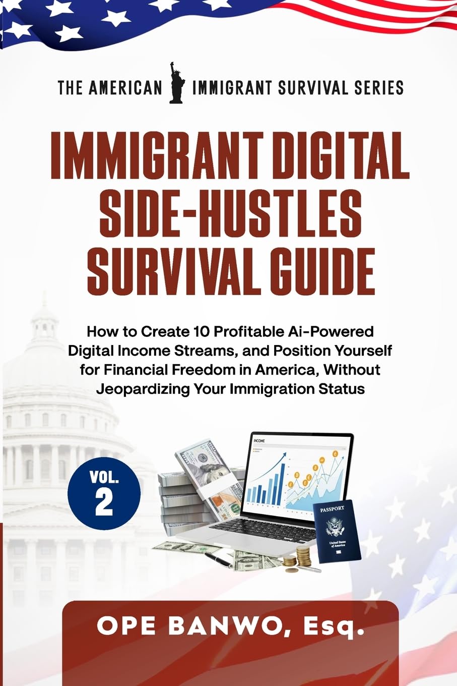 Immigrant Digital Side-Hustles Survival Guide: Volume II: How to Create 10 Ai-Powered Digital Income Streams, and Position Yourself for Financial ... Without Jeopardizing Your Immigration Status