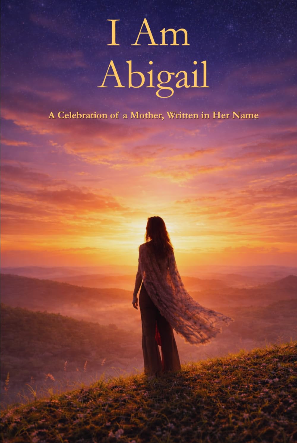 I Am Abigail: A Celebration of a Mother Written in Her Name