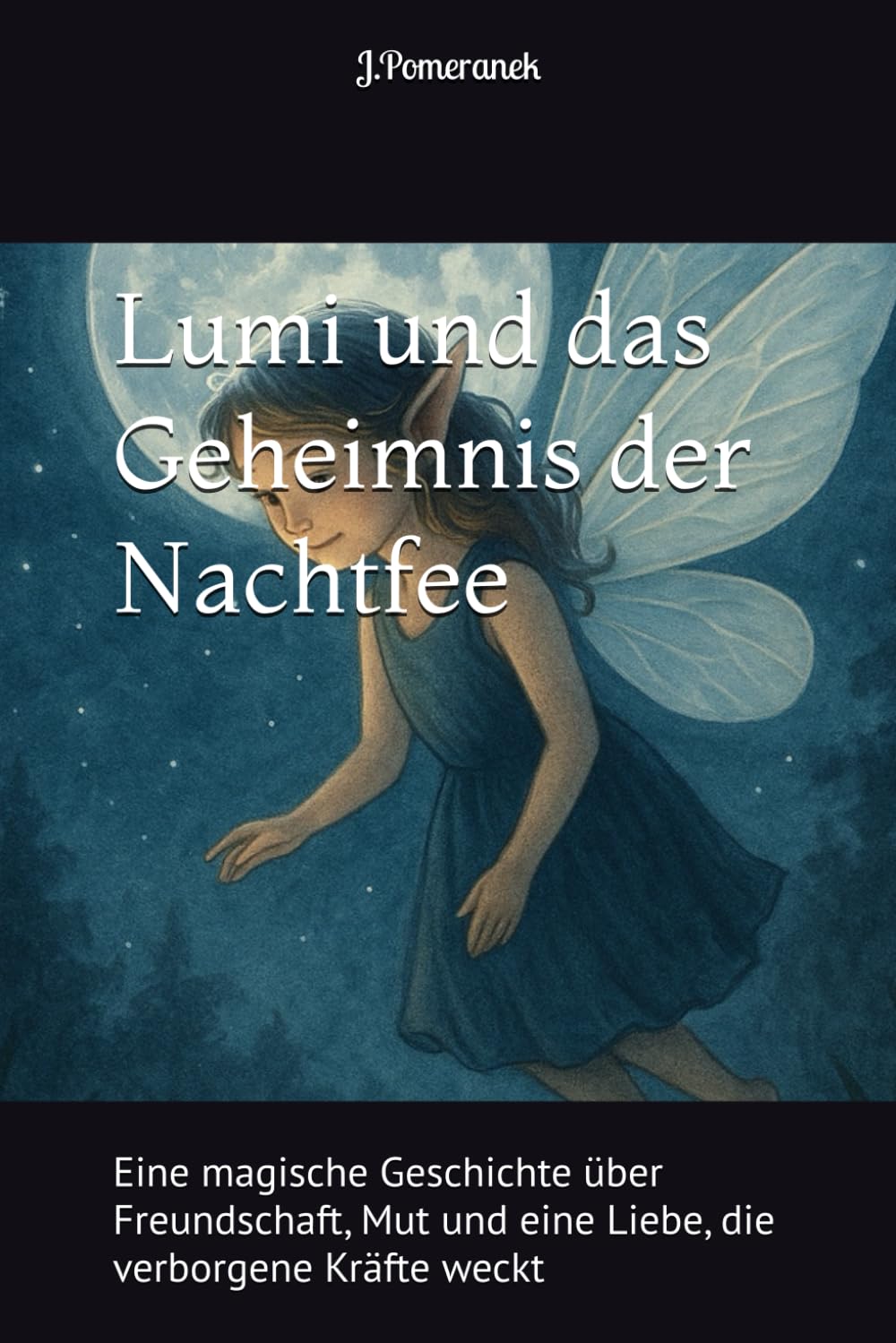Lumi und das Geheimnis der Nachtfee: Eine magische Geschichte über Freundschaft, Mut und eine Liebe, die verborgene Kräfte weckt: 1