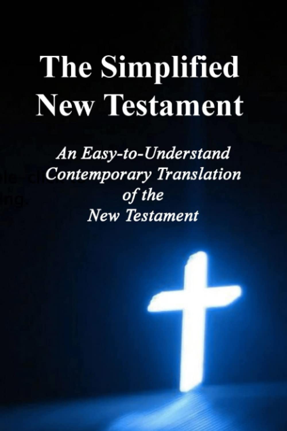 The Simplified New Testament: An Easy-to-Understand Contemporary Translation Of the New Testament