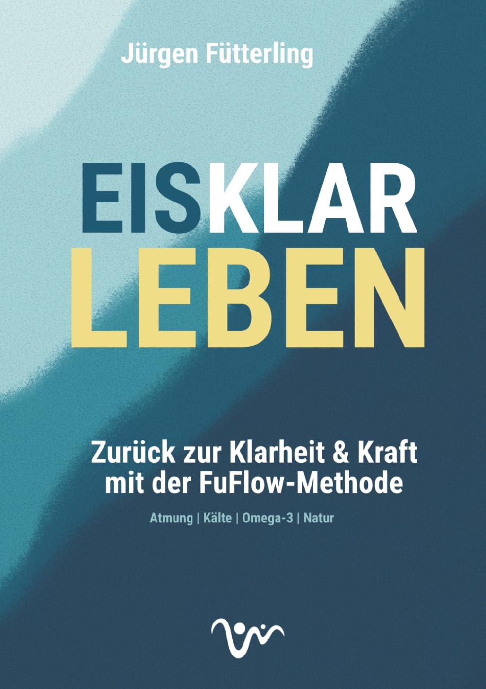 EISKLAR LEBEN: Zurück zur Klarheit & Kraft mit der FuFlow-Methode Atmung | Kälte | Omega-3 | Natur