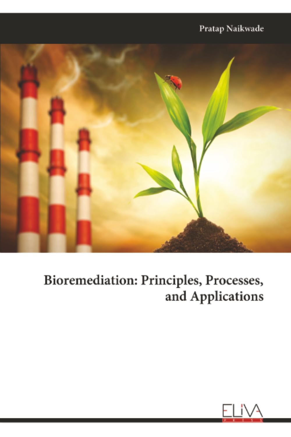 Bioremediation: Principles, Processes, and Applications