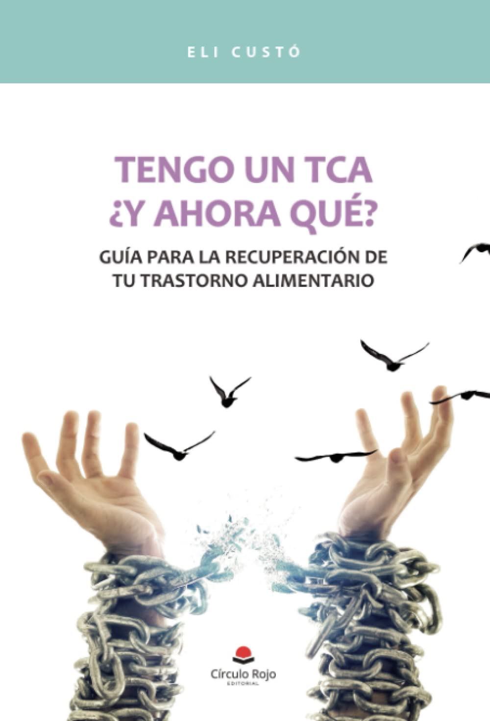 Tengo un TCA: ¿y ahora qué? Guía para la recuperación de tu trastorno alimentario