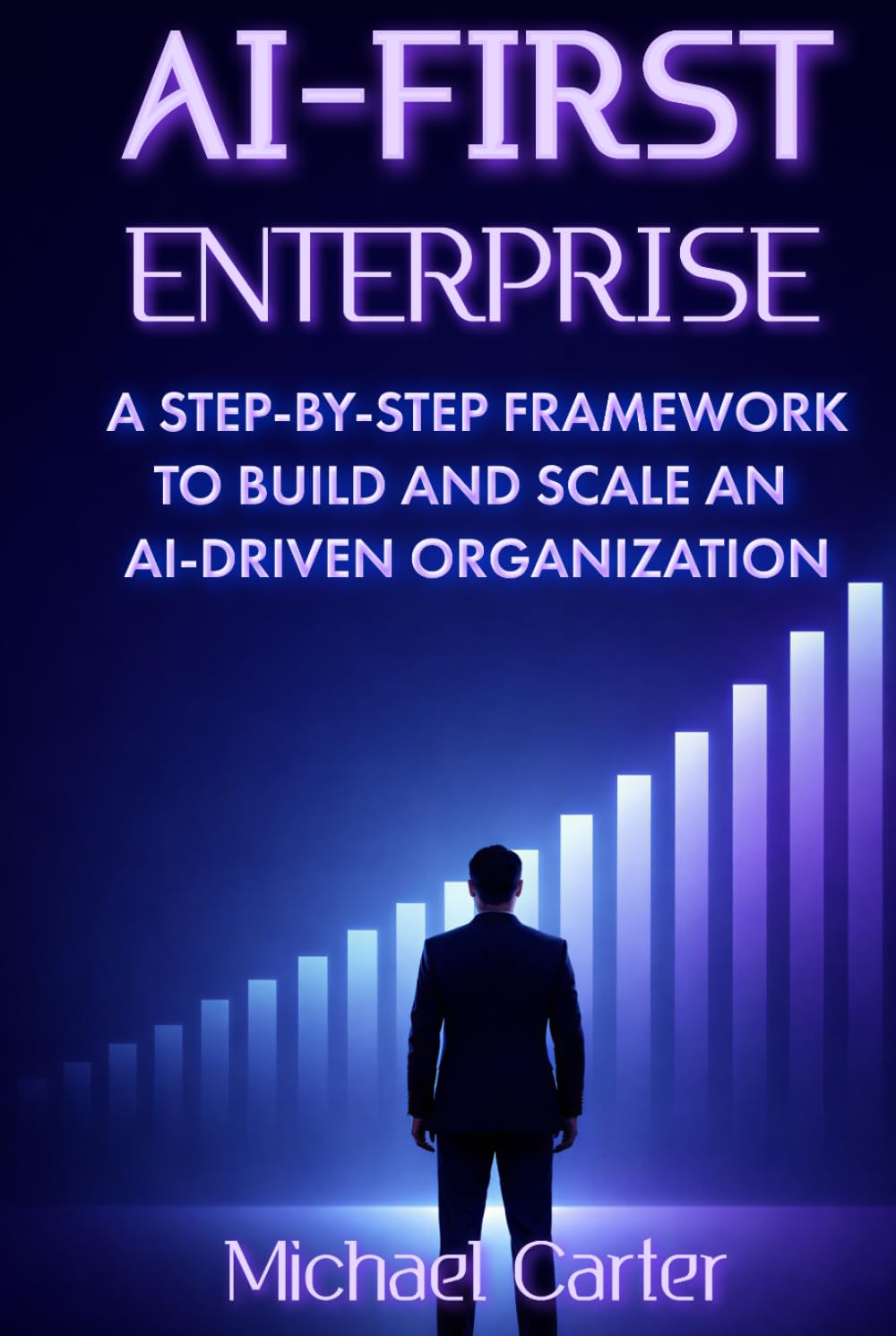 AI-First Enterprise: A Step-by-Step Framework to Build and Scale an AI-Driven Organization