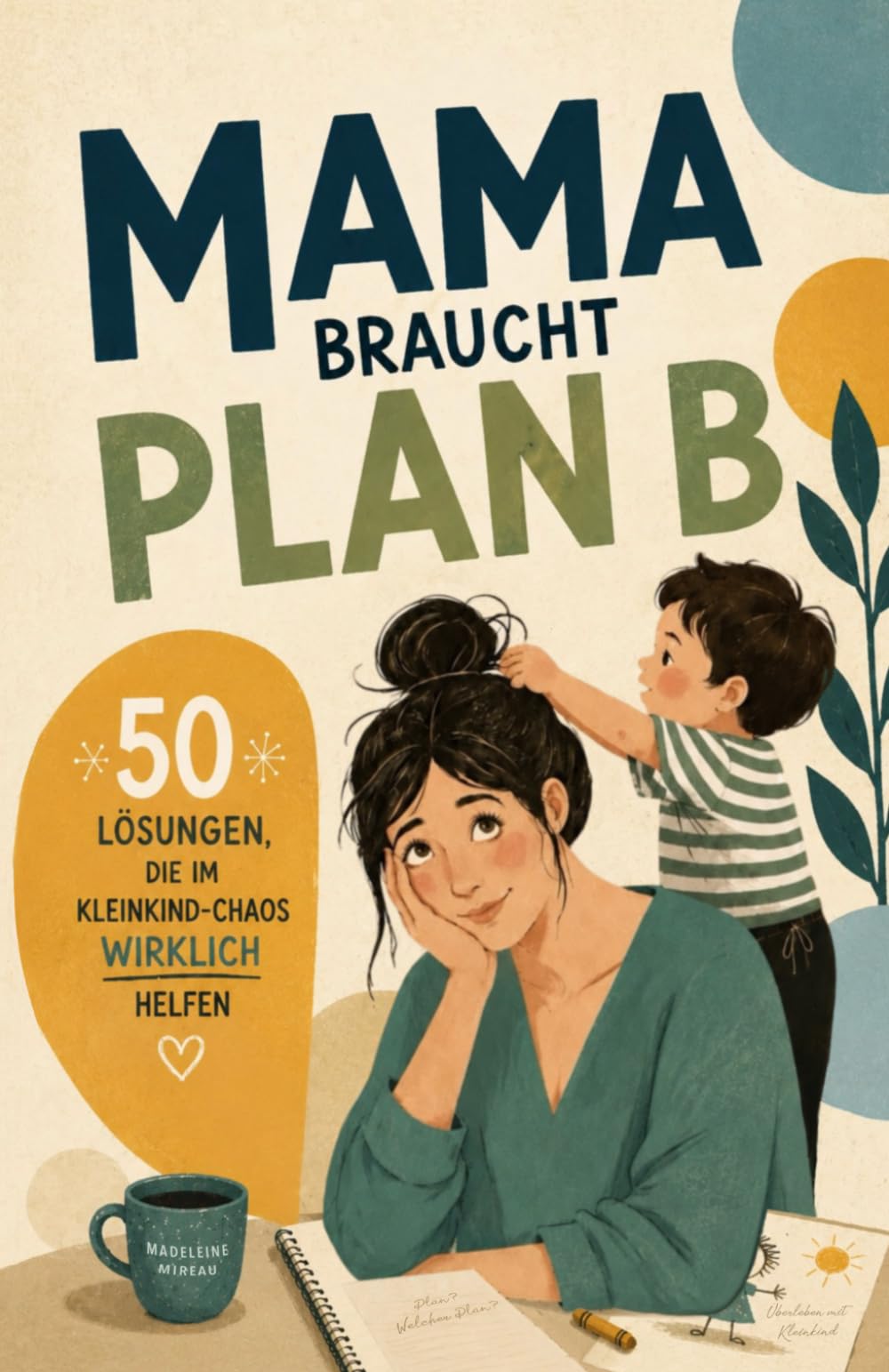 Plan? Welcher Plan?: Überleben mit Kleinkind - für Eltern, die lieber lachen als durchdrehen.