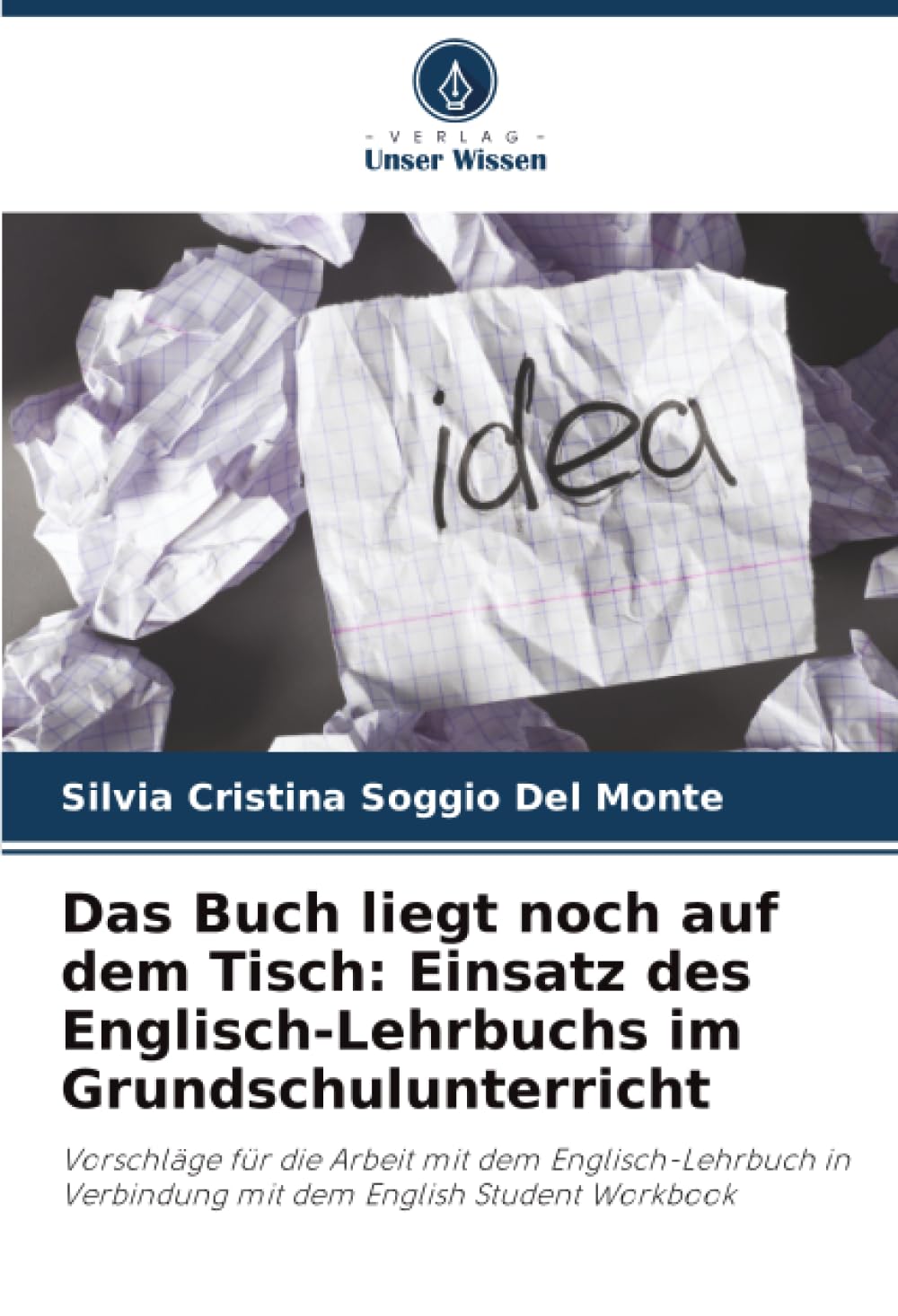 Das Buch liegt noch auf dem Tisch: Einsatz des Englisch-Lehrbuchs im Grundschulunterricht: Vorschläge für die Arbeit mit dem Englisch-Lehrbuch in Verbindung mit dem English Student Workbook