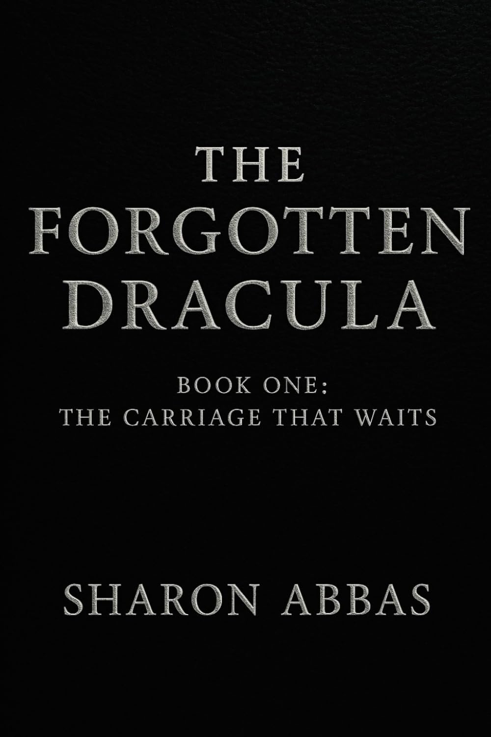 THE FORGOTTEN DRACULA (The Carriage That Waits): Psychological And Gothic Horror And Supernatural Mystery In The Tradition Of Dracula