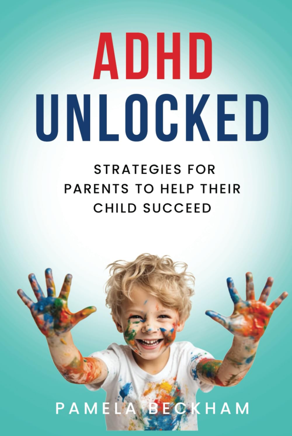ADHD Unlocked: Strategies For Parents To Help Their Child Succeed