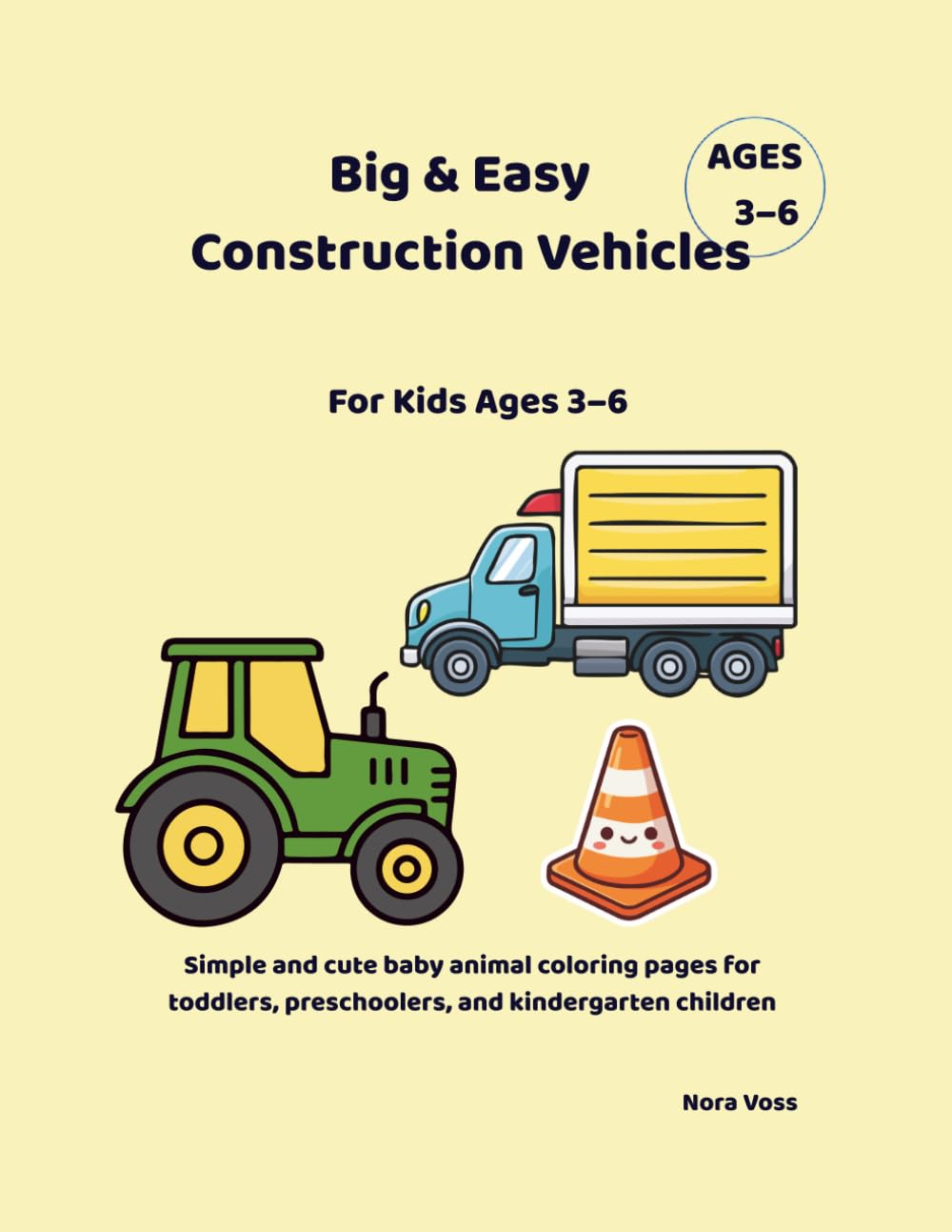Big & Easy Construction Vehicles Coloring Book for Kids Ages 3–6: Simple and Fun Construction Truck Coloring Pages for Toddlers, Preschool and Kindergarten Kids
