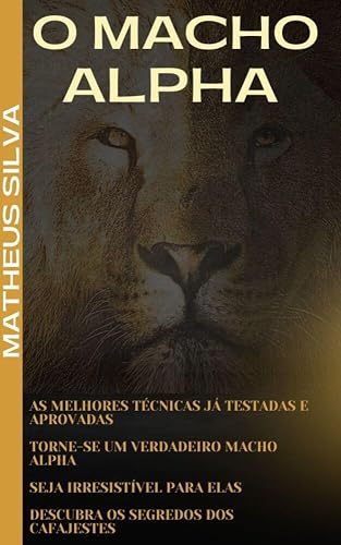 O MACHO ALPHA: As Técnicas De Maior Sucesso Com As Mulheres