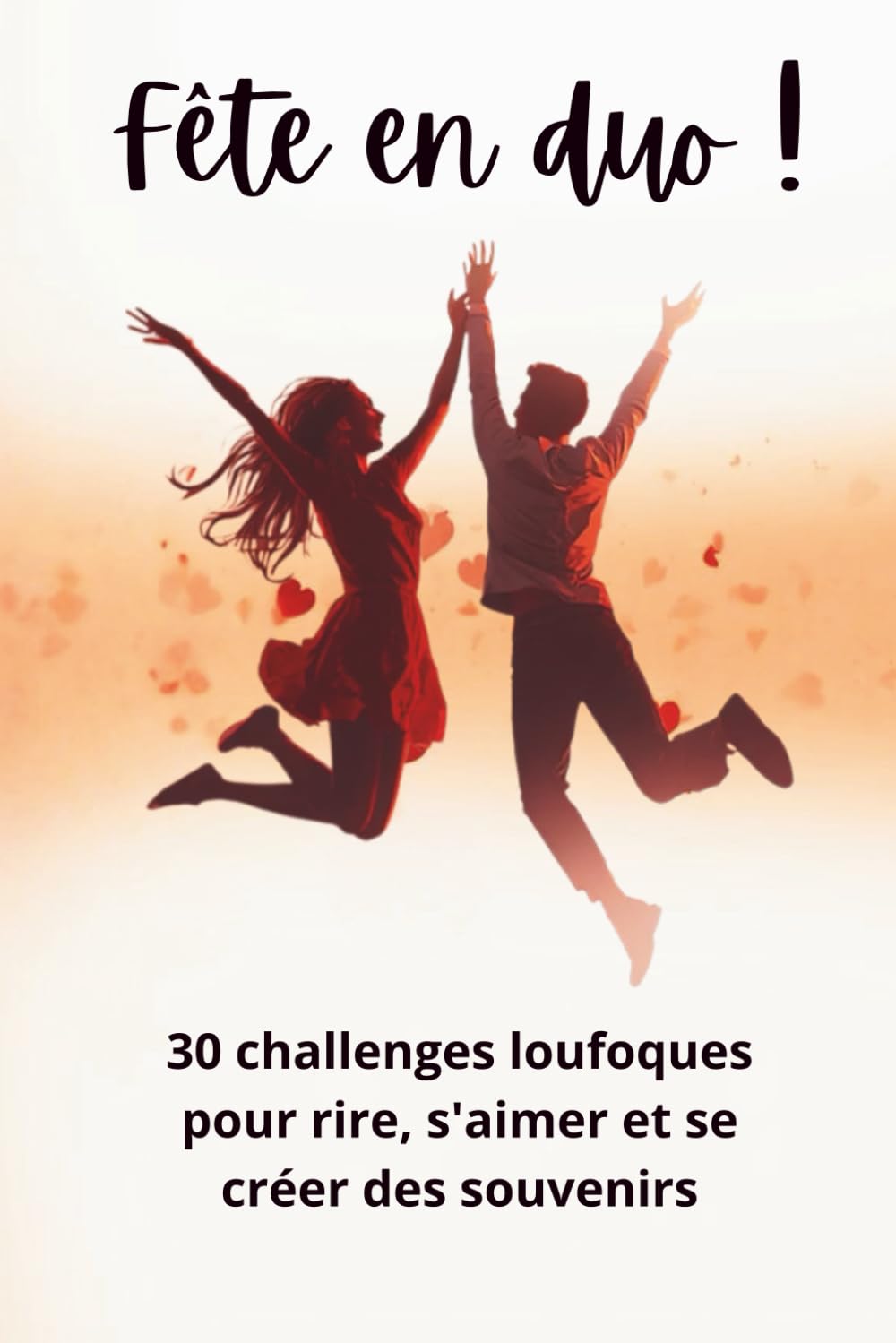 Fête en duo !: 30 challenges loufoques pour rire, s'aimer et se créer des souvenirs