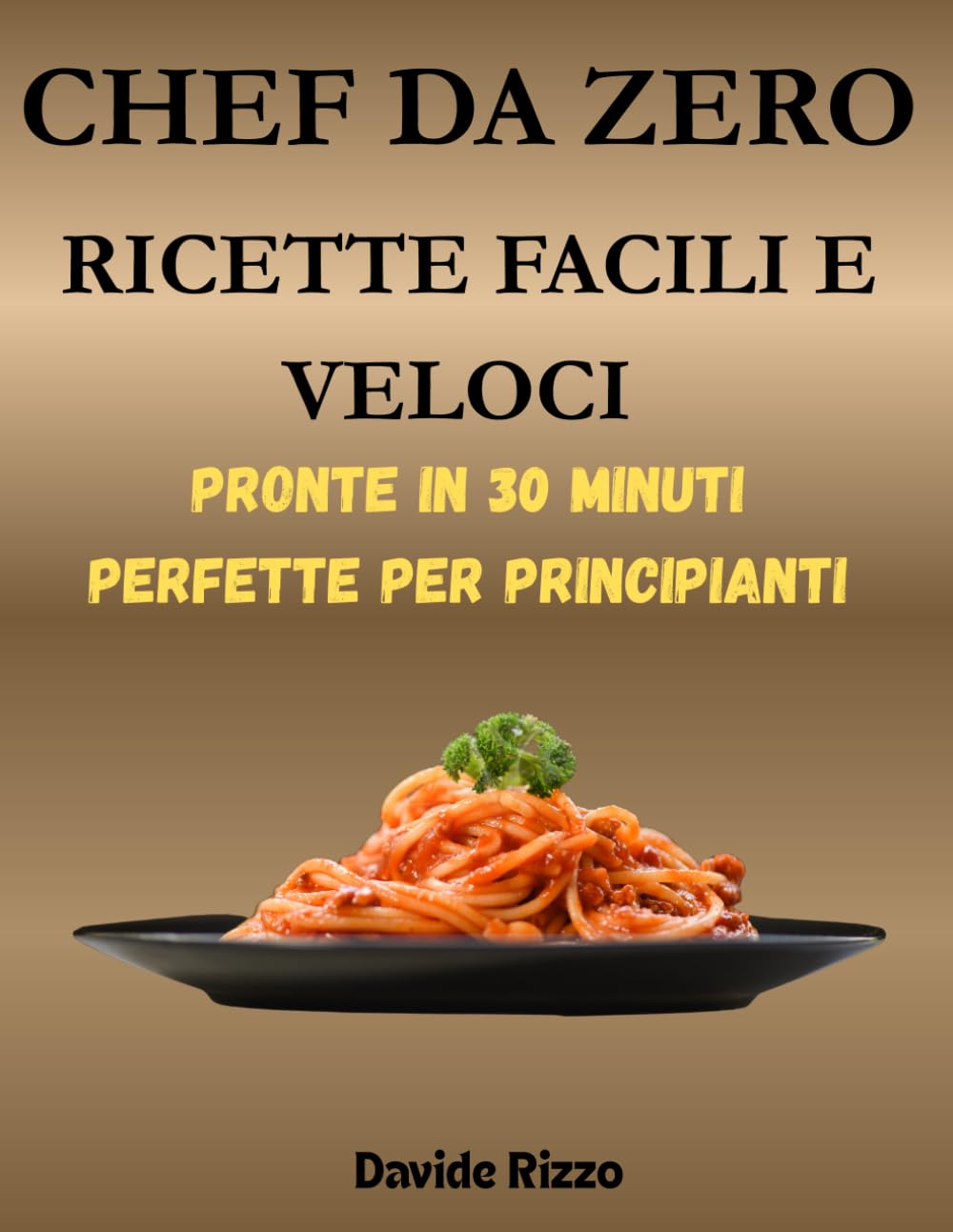 CHEF DA ZERO: RICETTE FACILI E VELOCI: 2