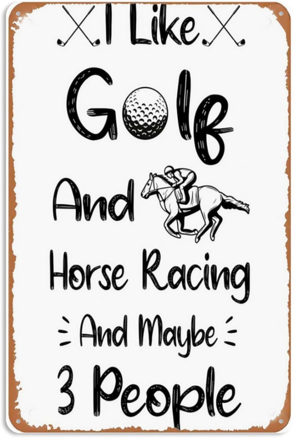 8x12 Inch Metal Sign Featuring Elegant I Like Golf And Horse Racing And Maybe 3 People Tin Sign Decor With Distinctive Artistic Fonts For Residential Living Room Wall H Display