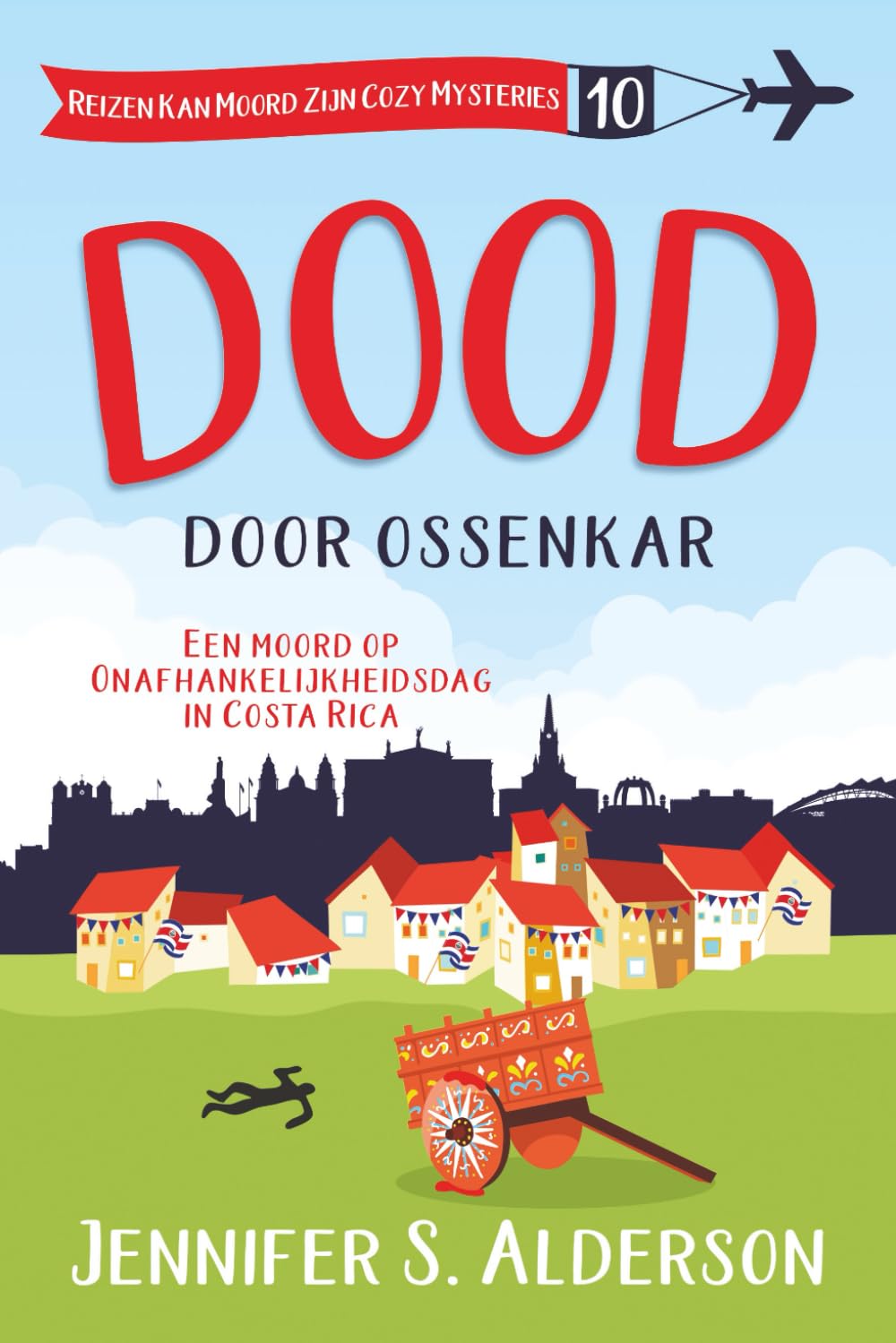 Dood door ossenkar: Een moord op Onafhankelijkheidsdag in Costa Rica (Reizen Kan Moord Zijn Cozy Mysteries)