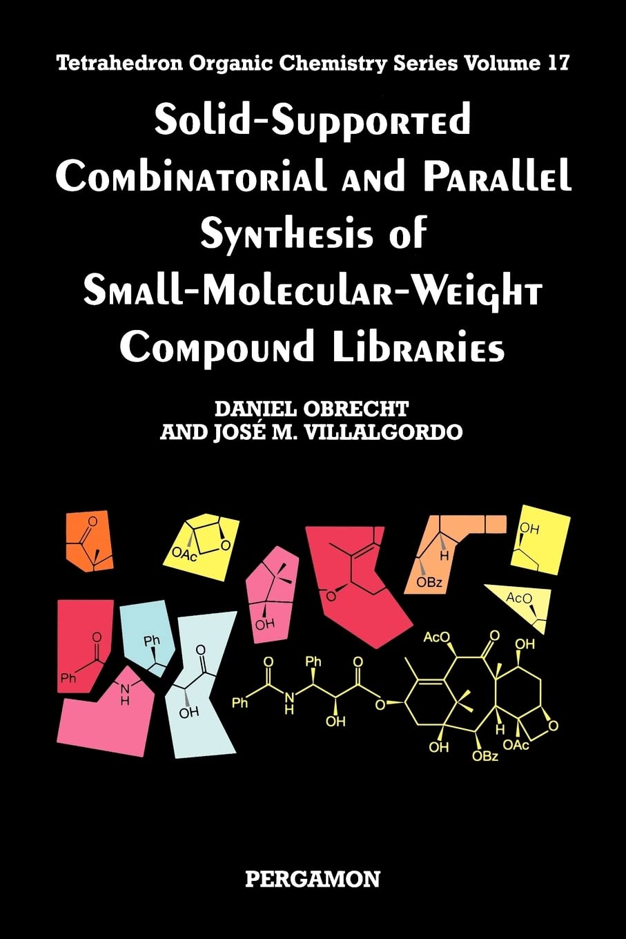 Solid-Supported Combinatorial and Parallel Synthesis of Small-Molecular-Weight Compound Libraries: Volume 17 (Tetrahedron Organic Chemistry, Volume 17)