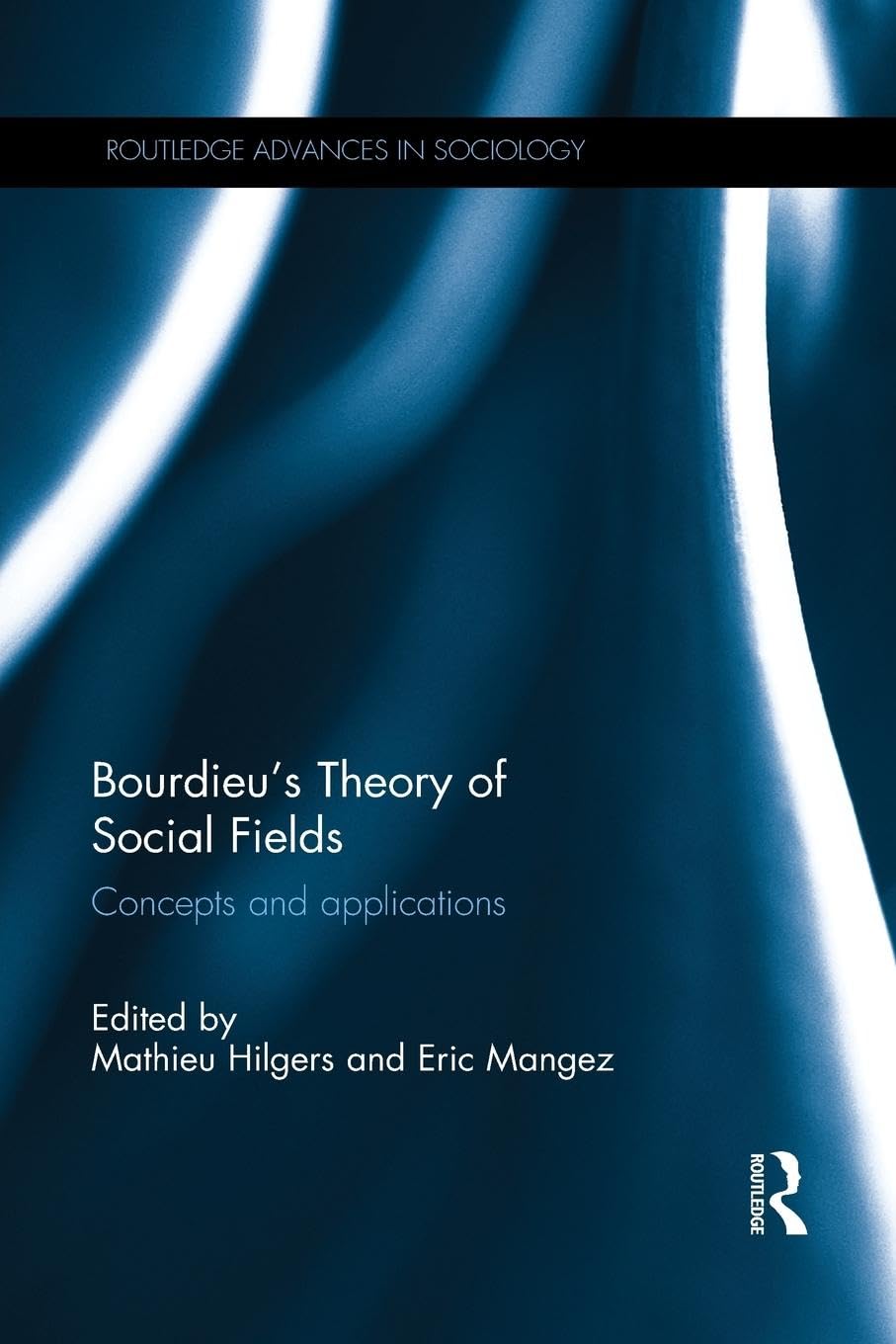 Bourdieu's Theory of Social Fields: Concepts and Applications (Routledge Advances in Sociology)