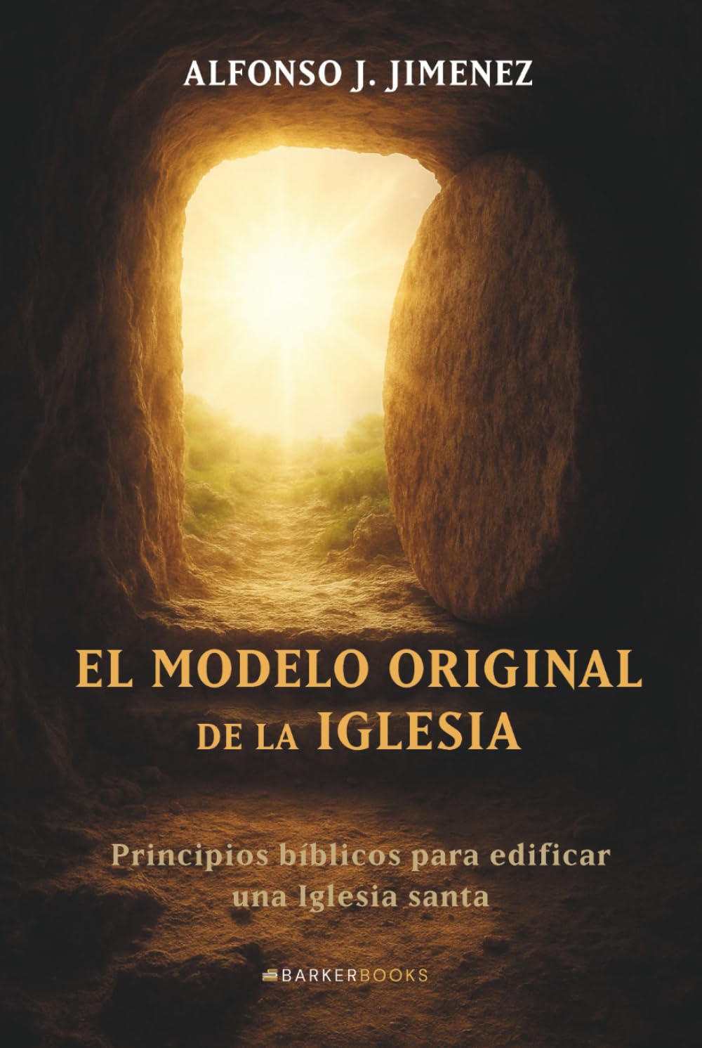 El modelo original de la Iglesia: Principios bíblicos para edificar una Iglesia santa