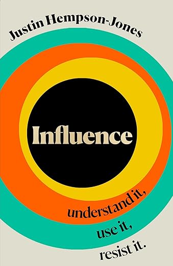 INFLUENCE: Understand it, Use it, Resist it