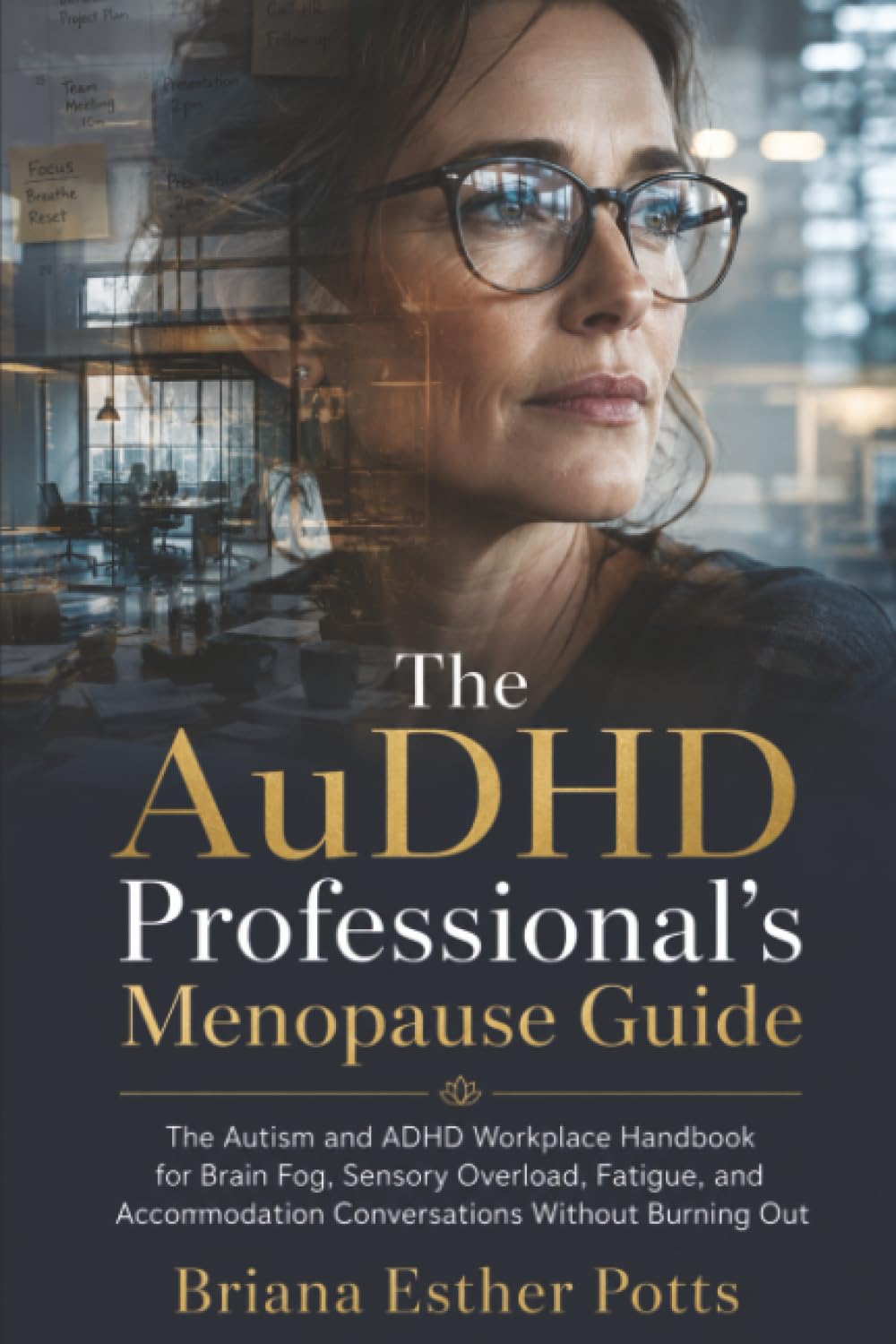 The AuDHD Professional's Menopause Guide: The Autism and ADHD Workplace Handbook for Brain Fog, Sensory Overload, Fatigue, and Accommodation Conversations Without Burning Out