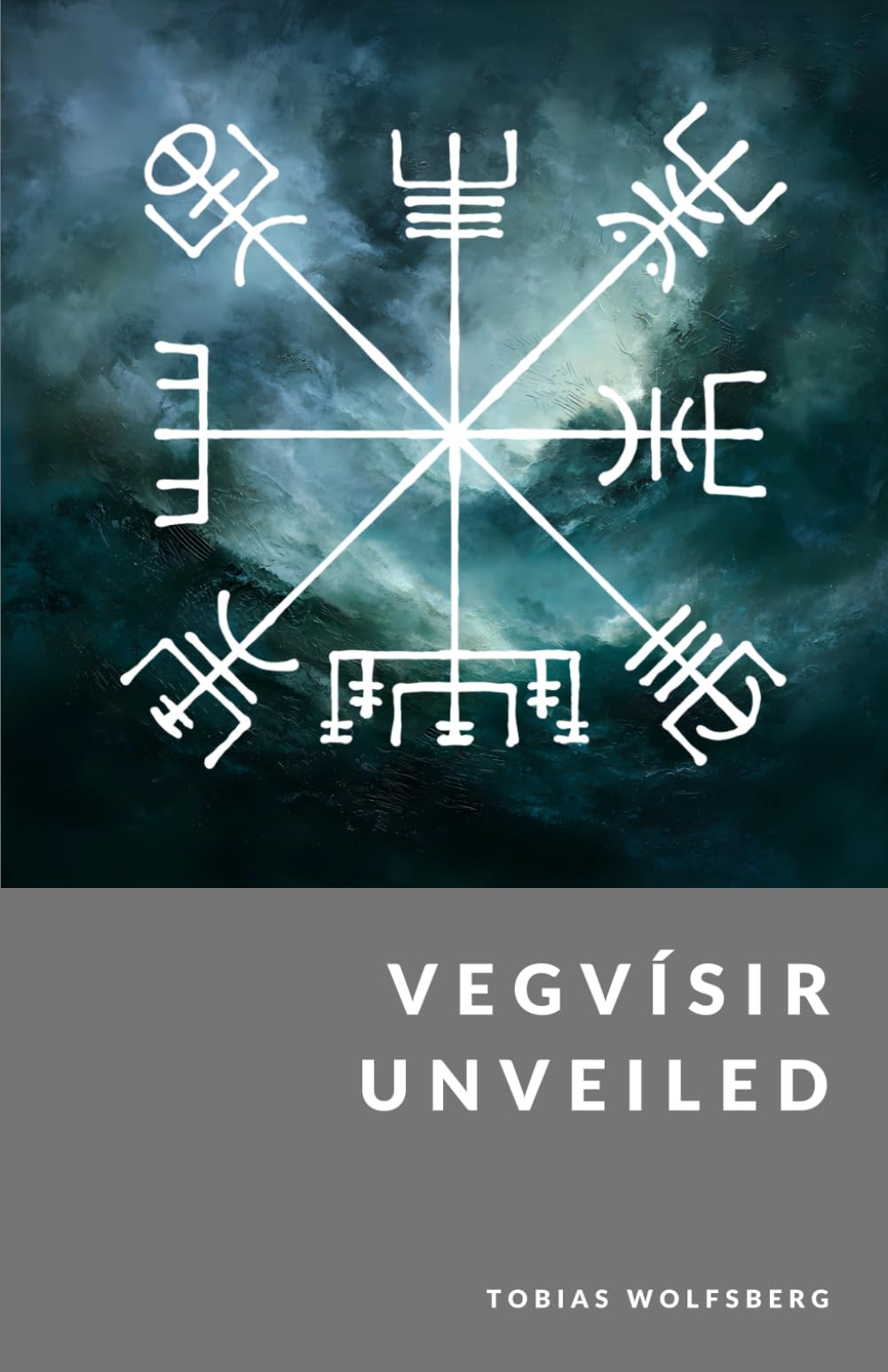 Vegvísir Unveiled: The Wayfinder and Compass of the North (The Northern Legends Series)