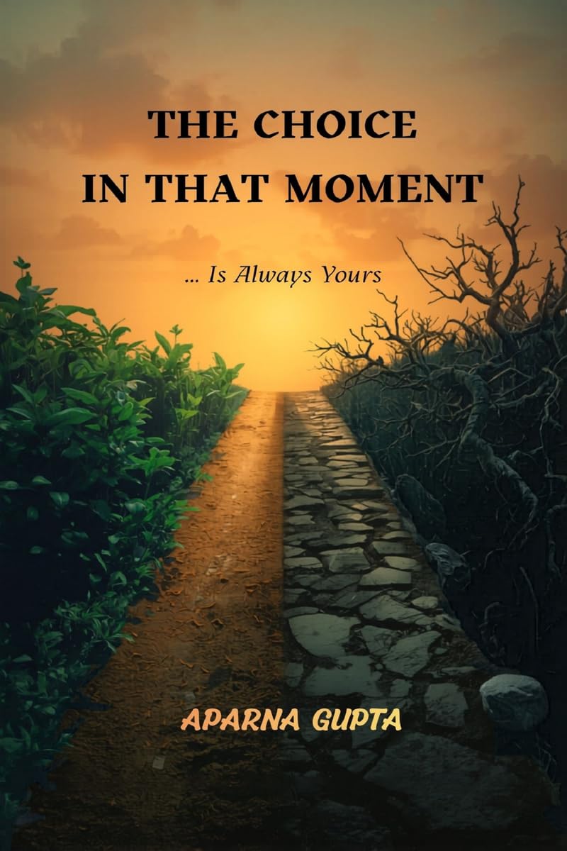 The Choice In That Moment: The choice in that moment, is always yours!