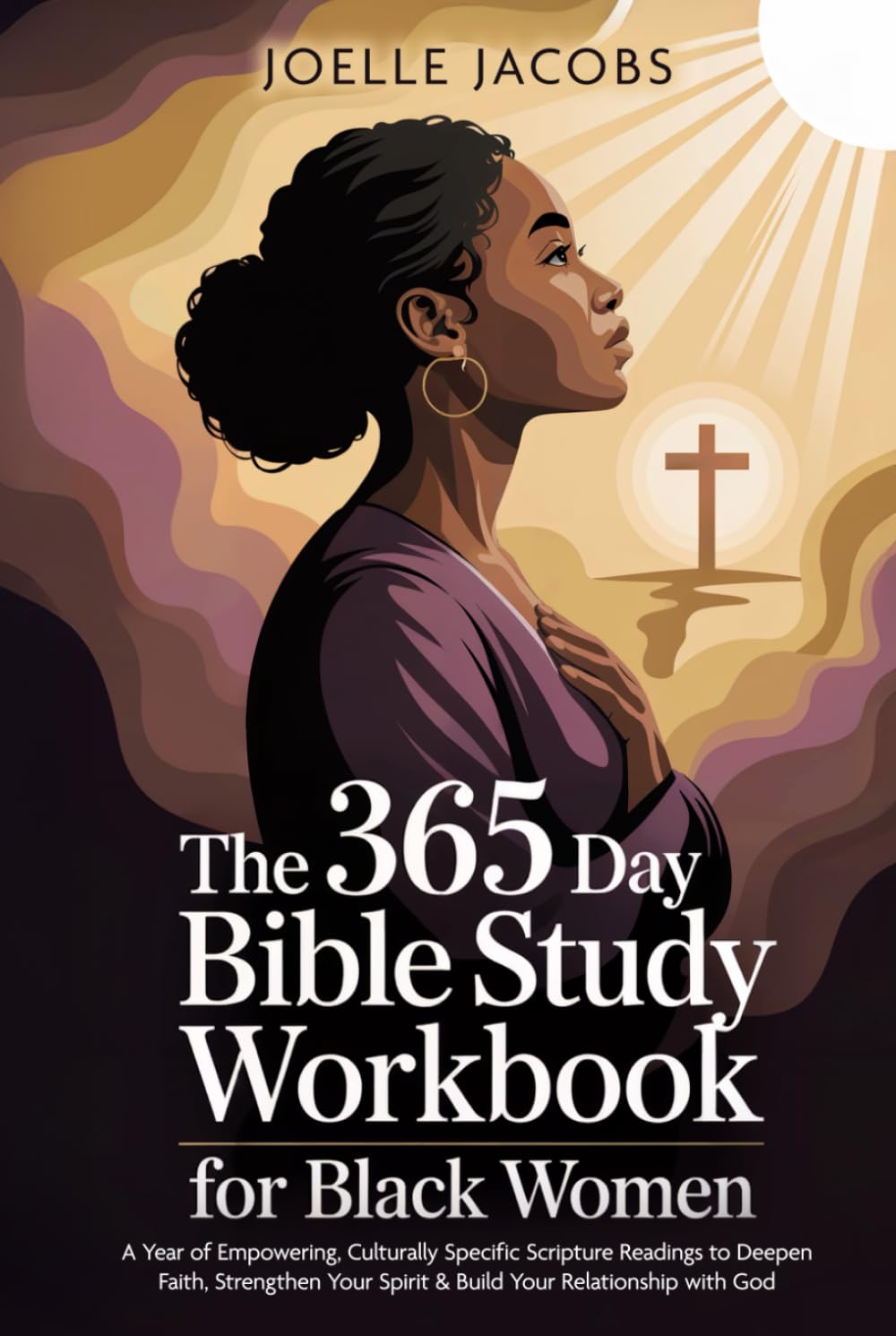 The 365 Day Bible Study Workbook For Black Women: A Year of Empowering, Culturally Specific Scripture Readings to Deepen Faith, Strengthen Your Spirit & Build Your Relationship with God