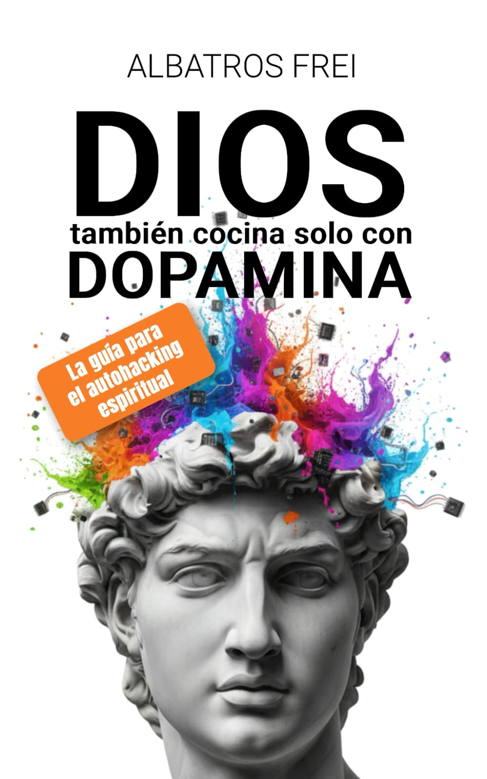 Dios también cocina solo con dopamina: La guía para el autohacking espiritual