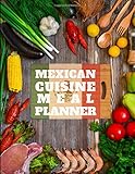 Mexican Cuisine Meal Planner: Blank Journal To Record Mexican Recipes