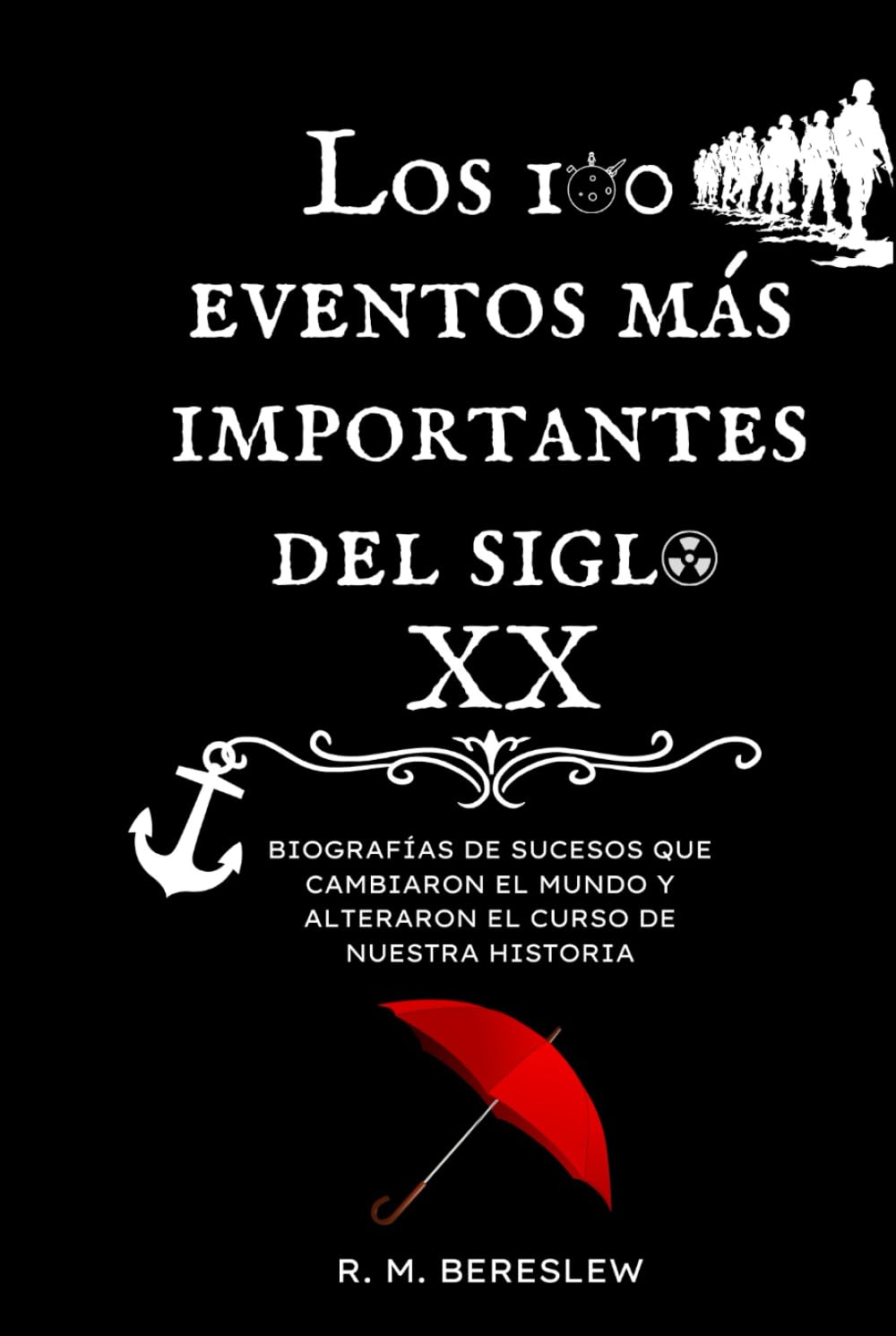 Los 100 eventos mas importantes del siglo XX: Biografías de sucesos que cambiaron el mundo y alteraron el curso de nuestra historia (Serie Siglo XX)